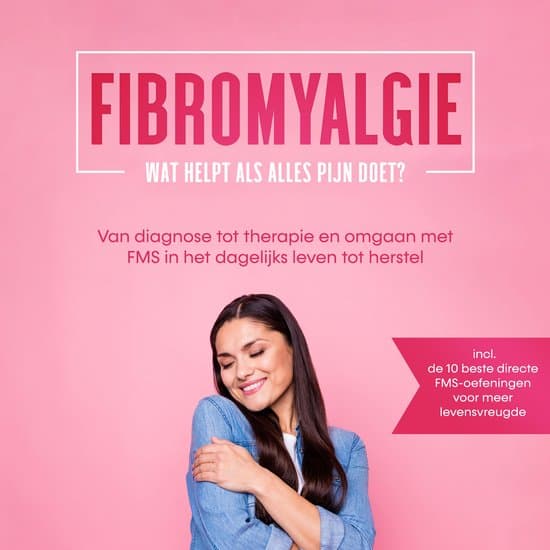 Fibromyalgie: Wat helpt als alles pijn doet? Van diagnose tot therapie en omgaan met FMS in het dagelijks leven tot herstel – Inclusief de 10 beste directe FMS-oefeningen voor meer levensvreugde