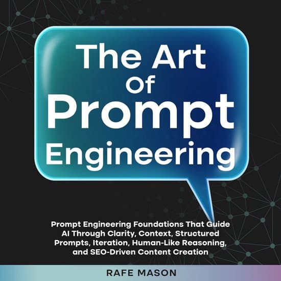 Art of Prompt Engineering, The: Prompt Engineering Foundations That Guide AI Through Clarity, Context, Structured Prompts, Iteration, Human-Like Reasoning, and SEO-Driven Content Creation