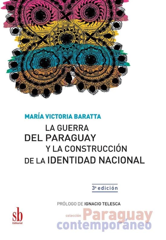 Paraguay contemporáneo - La guerra del Paraguay y la construcción de la identidad nacional