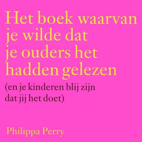 Het boek waarvan je wilde dat je ouders het hadden gelezen (en je kinderen blij zijn dat jij het doet)