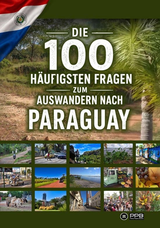 Die 100 häufigsten Fragen zum Auswandern nach Paraguay