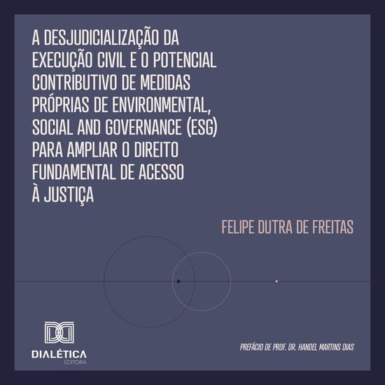 A Desjudicialização da Execução Civil e o Potencial Contributivo de Medidas Próprias de Environmental, Social and Governance (ESG) para Ampliar o Direito Fundamental de Acesso à Justiça