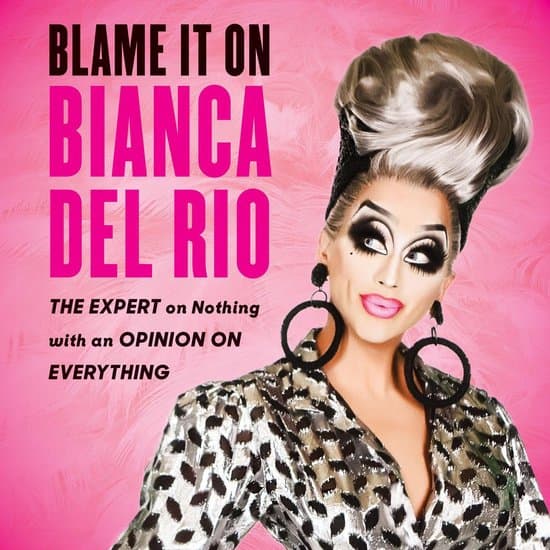 Blame it on Bianca Del Rio